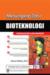 Menyikap Tabir Bioteknologi : panduan belajar mandiri